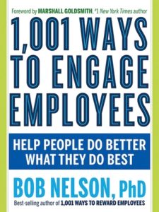 1,001 Ways to Engage Employees - Help People Do Better What They Do Best