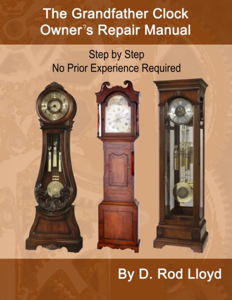 The Grandfather Clock Owner?s Repair Manual (Clock Repair you can Follow Along)